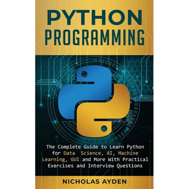 Python Programming: The Complete Guide to Learn Python for Data Science, AI, Machine Learning, GUI and More With Practical Exercises and Interview Que