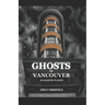 Ghosts of Vancouver: 39 Haunted Places