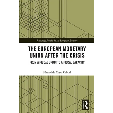 The European Monetary Union After the Crisis: From a Fiscal Union to Fiscal Capacity