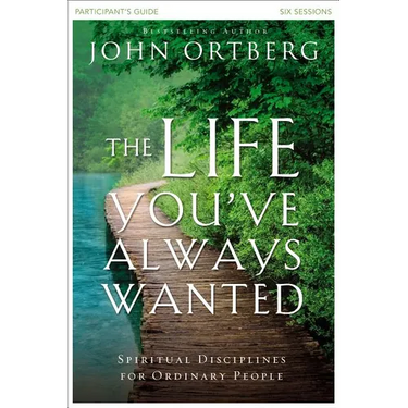 The Life You've Always Wanted Bible Study Participant's Guide: Spiritual Disciplines for Ordinary People
