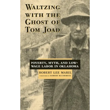 Waltzing with the Ghost of Tom Joad: Poverty, Myth, and Low-Wage Labor in Oklahoma