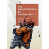 The Anthropology of Sustainability: Beyond Development and Progress