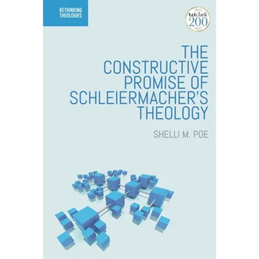 The Constructive Promise of Schleiermacher's Theology