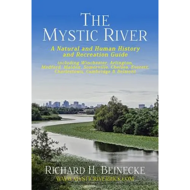 Mystic River - A Natural & Human History & Recreation Guide: including Winchester, Arlington, Cambridge, Medford, Malden, Somerville, Everett, Charles