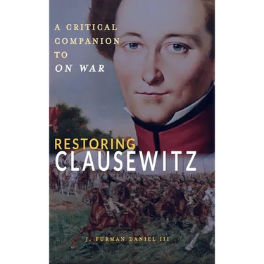Restoring Clausewitz: A Critical Companion to On War