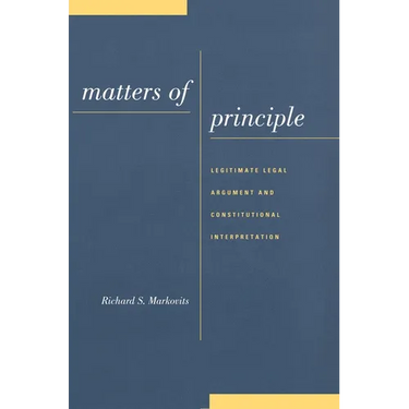 Matters of Principle: Legitimate Legal Argument and Constitutional Interpretation