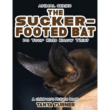 THE SUCKER-FOOTED BAT Do Your Kids Know This?: A Children's Picture Book
