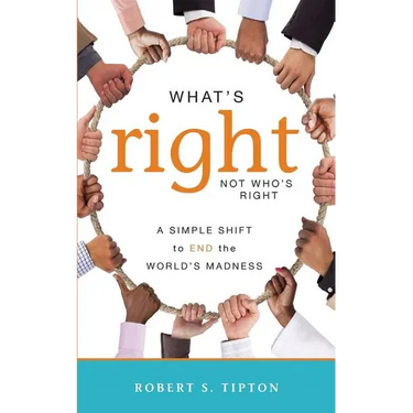 What's Right, Not Who's Right: A Simple Shift to End the World's Madness