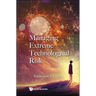 Managing Extreme Technological Risk
