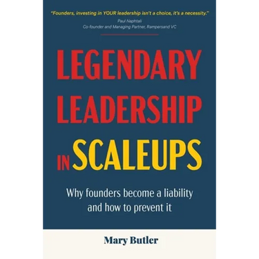 Legendary Leadership in Scaleups: Why founders become a liability and how to prevent it