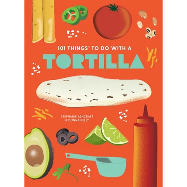 101 Things to Do with a Tortilla, New Edition