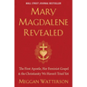 Mary Magdalene Revealed: The First Apostle, Her Feminist Gospel & the Christianity We Haven't Tried Yet