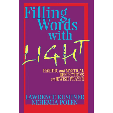 Filling Words with Light: Hasidic and Mystical Reflections on Jewish Prayer