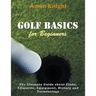 Golf Basics for Beginners (Large Print): The Ultimate Guide about Clubs Etiquette, Equipment, History and Terminology