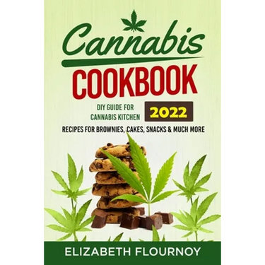 Cannabis Cookbook 2022: DIY Guide for Cannabis Kitchen, Recipes for Brownies, Cakes, snacks & Much More