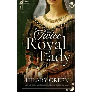 TWICE ROYAL LADY an authentic and touching medieval historical saga