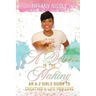 A Queen in the Making: An A-Z Girls Guide to Creating a Life You Love