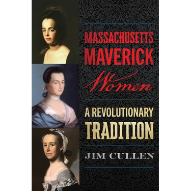 Massachusetts Maverick Women: A Revolutionary Tradition