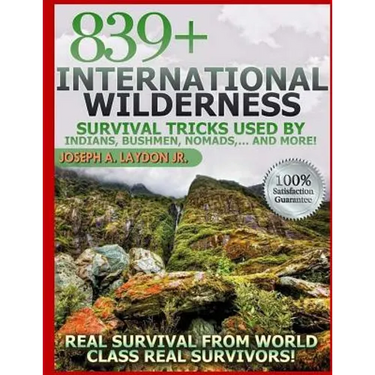 839+ International Survival Tricks from Indians, Bushmen, Nomads, and More!