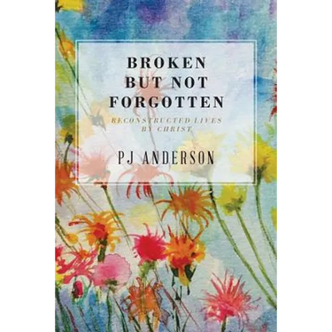 Broken But not Forgotten: Reconstructed Lives by Christ