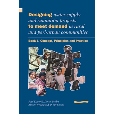 Designing Water Supply and Sanitation Projects to Meet Demand in Rural and Peri-Urban Communities: Book 1. Concept, Principles and Practice