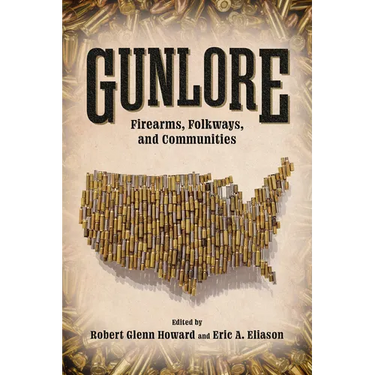 Gunlore: Firearms, Folkways, and Communities