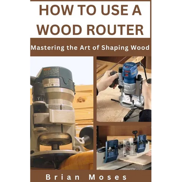 How to Use a Wood Router: Mastering the Art of Shaping Wood