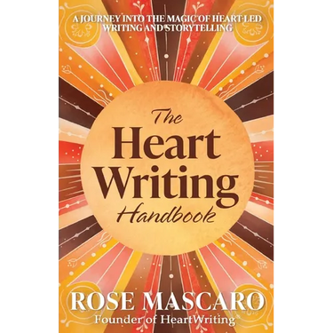 The Heart Writing Handbook: A journey into the magic of heart-led writing and storytelling
