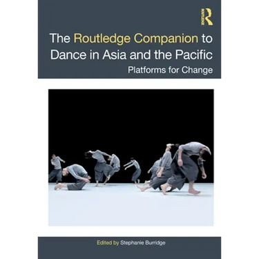 The Routledge Companion to Dance in Asia and the Pacific: Platforms for Change