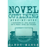 Novel Outlining: Step-by-Step - 2 Manuscripts in 1 Book - Essential Novel Outline, Novel Chapter Planning and Fiction Book Outlining Tr
