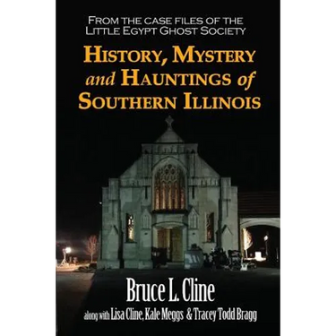 History, Mystery and Hauntings of Southern Illinois