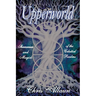 Upperworld: Shamanism and Magick of the Celestial Realms