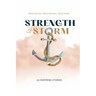 Strength in the Storm: Real Stories. Real Women. Real Faith