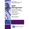 Agile Management: The Fast and Flexible Approach to Continuous Improvement and Innovation in Organizations