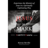 Journey with Jesus Through the Message of Mark: Experience the Ministry of Jesus in a Spiritually Captivating Way
