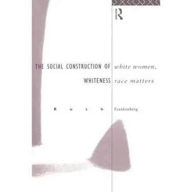 White Women, Race Matters: The Social Construction of Whiteness