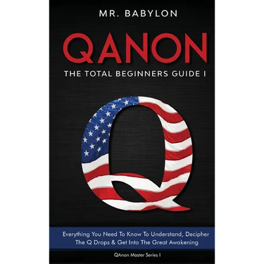 QAnon Decoded: Everything You Need To Know To Understand And Decipher The Q Drops And Get Into The Great Awakening