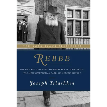 Rebbe: The Life and Teachings of Menachem M. Schneerson, the Most Influential Rabbi in Modern History