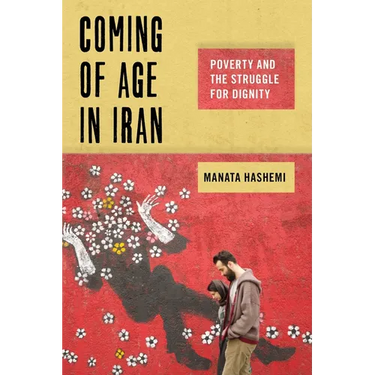 Coming of Age in Iran: Poverty and the Struggle for Dignity