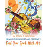 Healing Through Creativity: Find Your Spark with Art