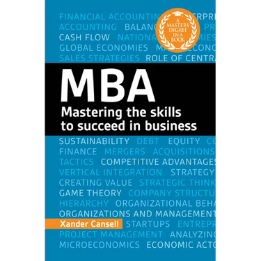 A Degree in a Book: MBA: Mastering the Skills to Succeed in Business