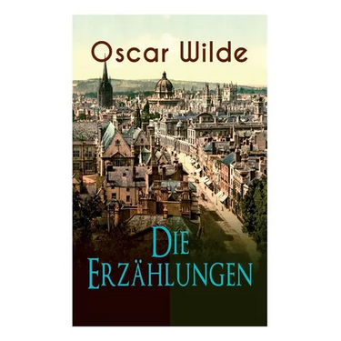 Oscar Wilde: Die Erz臧lungen: Das Gespenst von Canterville, Lord Arthur Saviles Verbrechen, Die Sphinx ohne Geheimnis, Der ergebene
