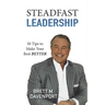Steadfast Leadership: 50 Tips to Make Your Best BETTER