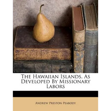 The Hawaiian Islands, as Developed by Missionary Labors