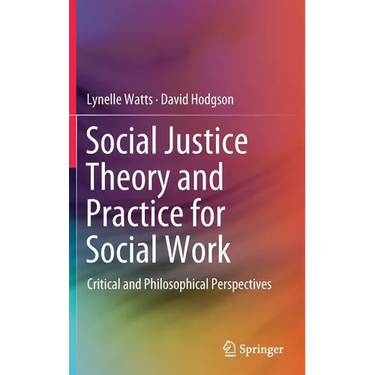 Social Justice Theory and Practice for Social Work: Critical and Philosophical Perspectives