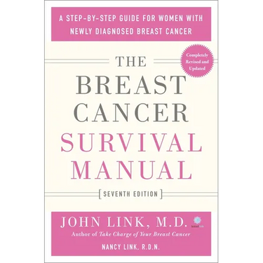 The Breast Cancer Survival Manual, Seventh Edition: A Step-By-Step Guide for Women with Newly Diagnosed Breast Cancer