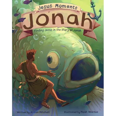 Jesus Moments: Jonah: Finding Jesus in the Story of Jonah