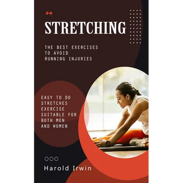 Stretching: The Best Exercises to Avoid Running Injuries (Easy to Do Stretches Exercise Suitable for Both Men and Women)