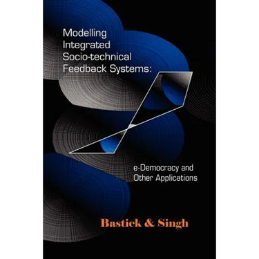 Modelling Integrated Socio-Technical Feedback Systems: E-Democracy and Other Applications