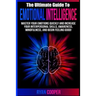 Emotional Intelligence: Master Your Emotions Quickly And Increase Your Interpersonal Skills, Awareness, Mindfulness, And Begin Feeling Good!